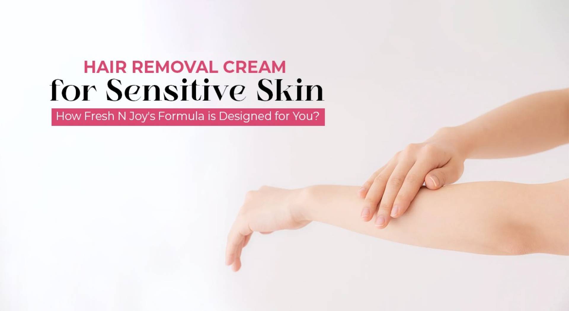 Hair Removal Cream for Sensitive Skin How Fresh N Joy s Formula